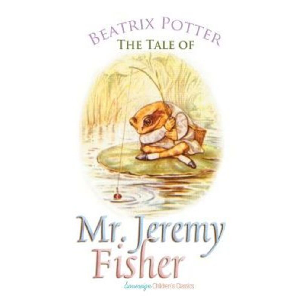 The Tale of Mr. Jeremy Fisher -- Beatrix Potter